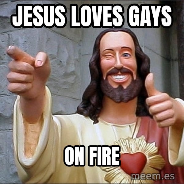 Jesus meme: Jesus loves gays / On fire