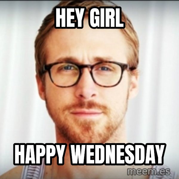 ryan gosling hey girl meme: Hey girl / Happy wednesday