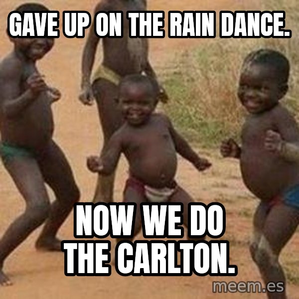 african children dancing meme: Gave up on the rain dance. / Now we do the Carlton.