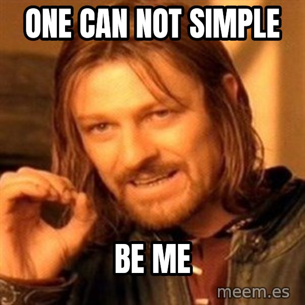 One Does Not Simply meme: one can not simple / be me
