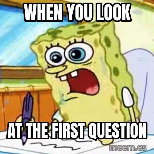 Spongebob What I Learned In Boating School Is meme: when you look / at the first question