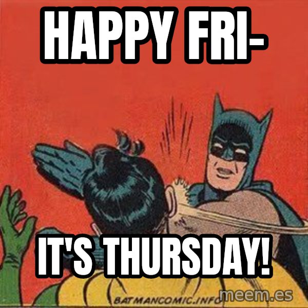 batman slap robin meme: Happy Fri- / IT'S THURSDAY!
