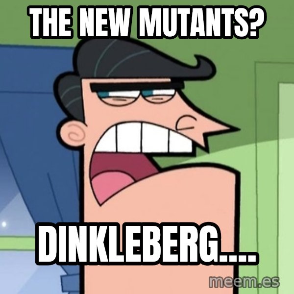 Dinkleberg meme: The New Mutants? / Dinkleberg....