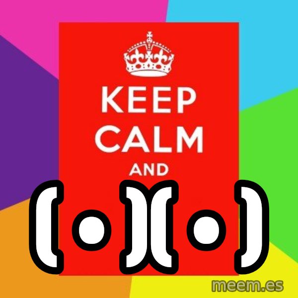 Keep calm and meme: ( • )( • )