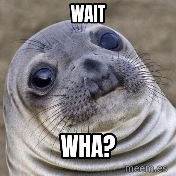 Awkward Seal meme: Wait / Wha?