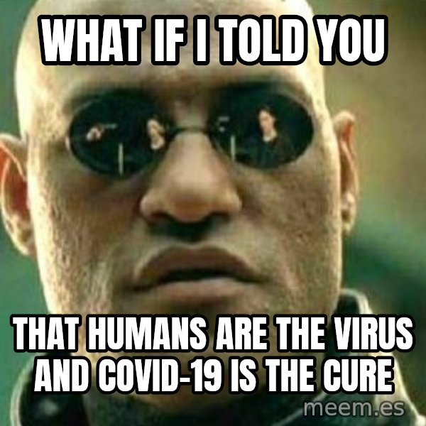 What If I Told You meme: What if i told you / THAT HUMANS ARE THE VIRUS AND COVID-19 IS THE CURE