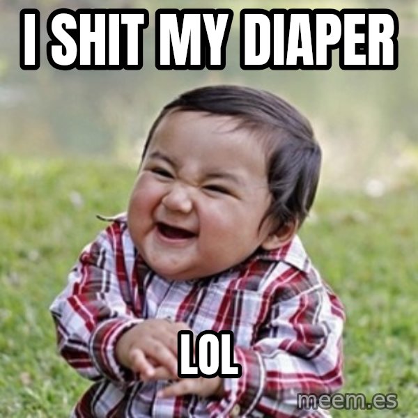 evil toddler kid2 meme: I shit my diaper / Lol