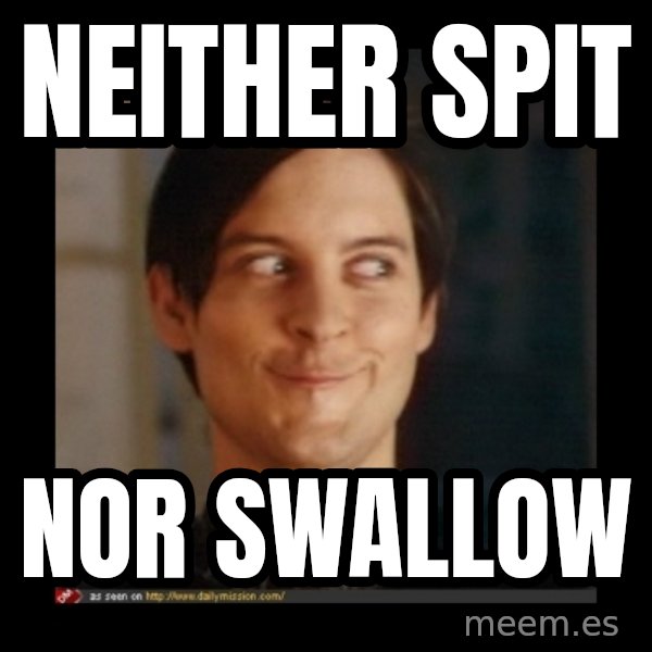 Tobey_Maguire meme: Neither spit / Nor swallow