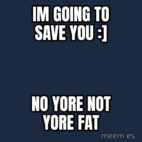 fat chinese kid meme: im going to save you :] / no yore not yore fat