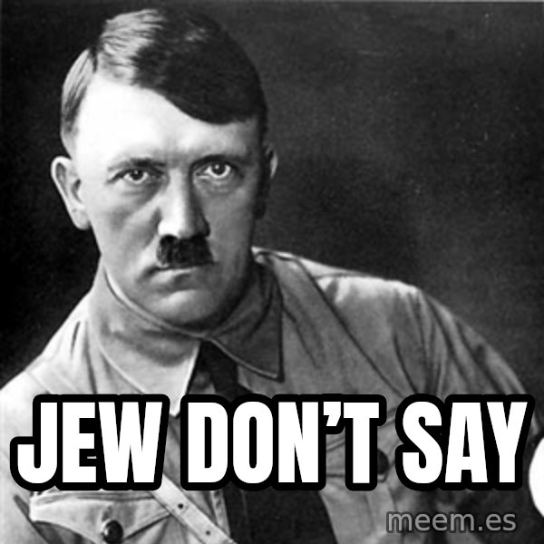 Hitler meme: Jew don’t say