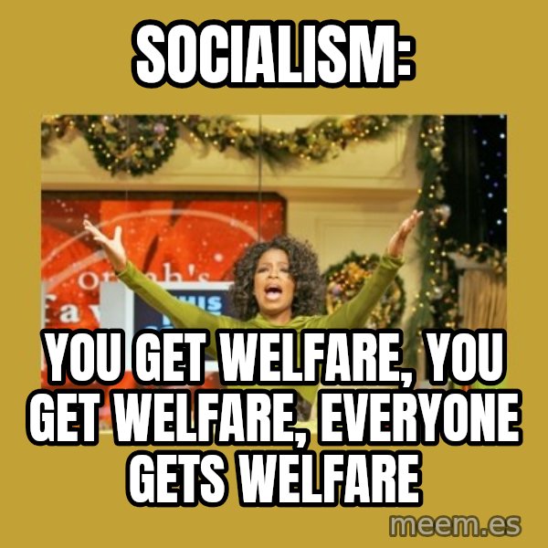 Oprah You get a meme: Socialism: / You get welfare, you get welfare, everyone gets welfare
