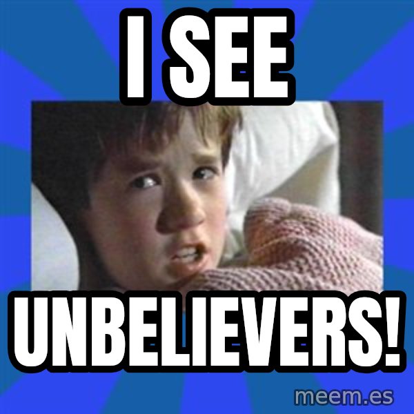 i see dead people meme: I SEE / UNBELIEVERS!