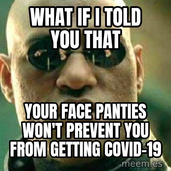 What If I Told You meme: What if I told you that / Your face panties won't prevent you from getting covid-19