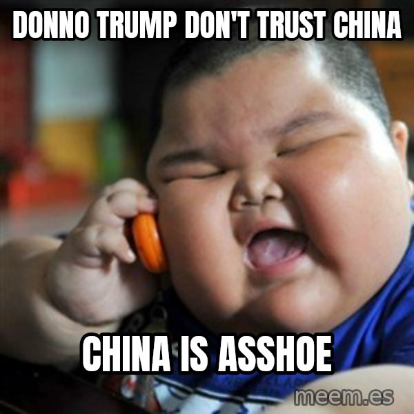 fat chinese kid meme: Donno trump don't trust china / China is asshoe