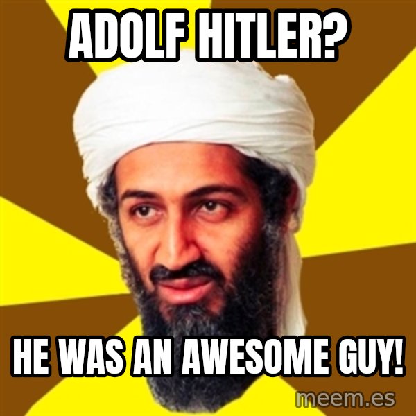 Osama meme: Adolf hitler? / He was an awesome guy!