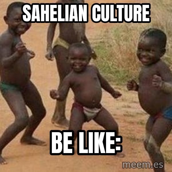 african children dancing meme: Sahelian culture / Be like:
