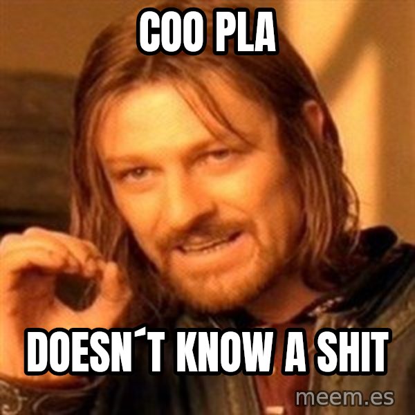 One Does Not Simply meme: COO PLA / Doesn´t know a shit