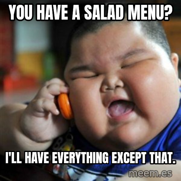 fat chinese kid meme: you have a salad menu? / i'll have everything except that.