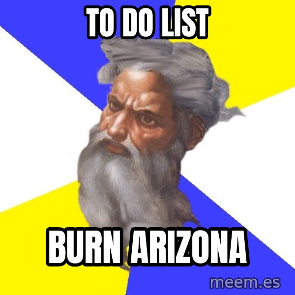 God meme: To do list / Burn Arizona