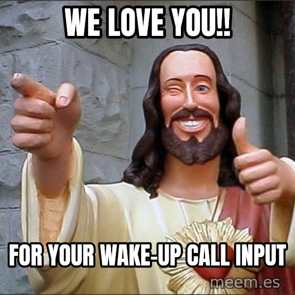 Jesus meme: We love you!! / For your wake-up call input