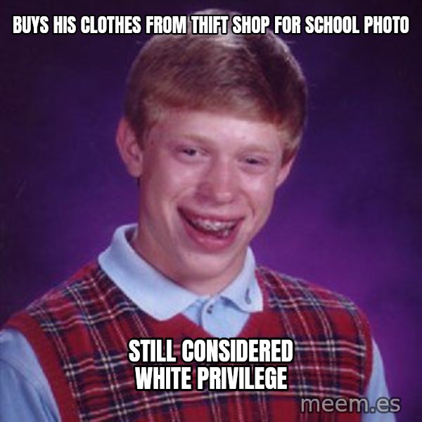 Bad Luck Brian meme: buys his clothes from thift shop for school photo / still considered white privilege