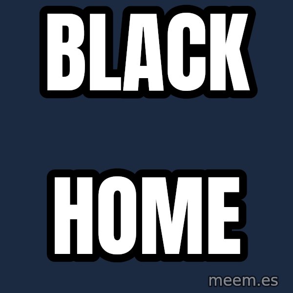 Blank Black meme: black / home