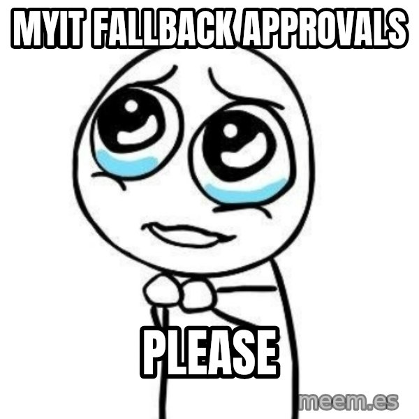 Please guy meme: MyIT Fallback Approvals / Please