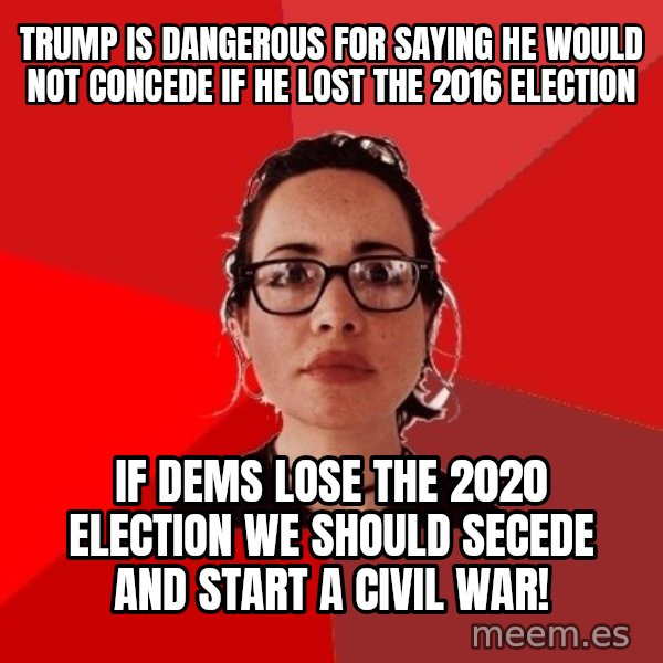 Liberal Douche Garofalo meme: Trump is dangerous for saying he would not concede if he lost the 2016 election / If Dems lose the 2020 election we should secede and start a civil war!