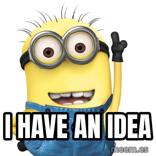 Despicable Me Minion meme: I have an idea