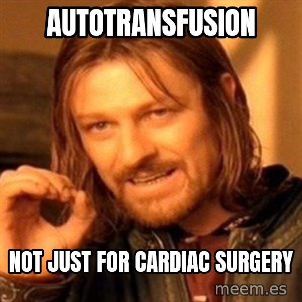 One Does Not Simply meme: Autotransfusion / Not just for Cardiac Surgery