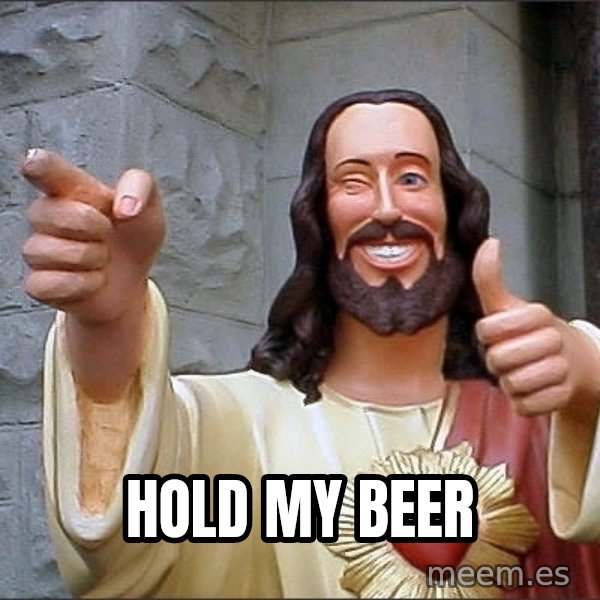 jesus says meme: hold my beer