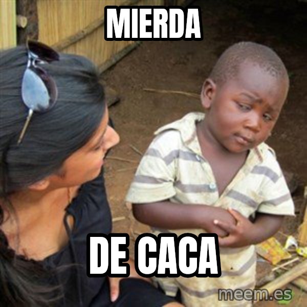 Skeptical 3rd World Kid meme: mierda / de caca