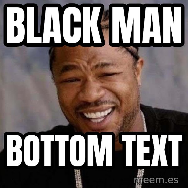 Yo Dawg meme: black man / bottom text