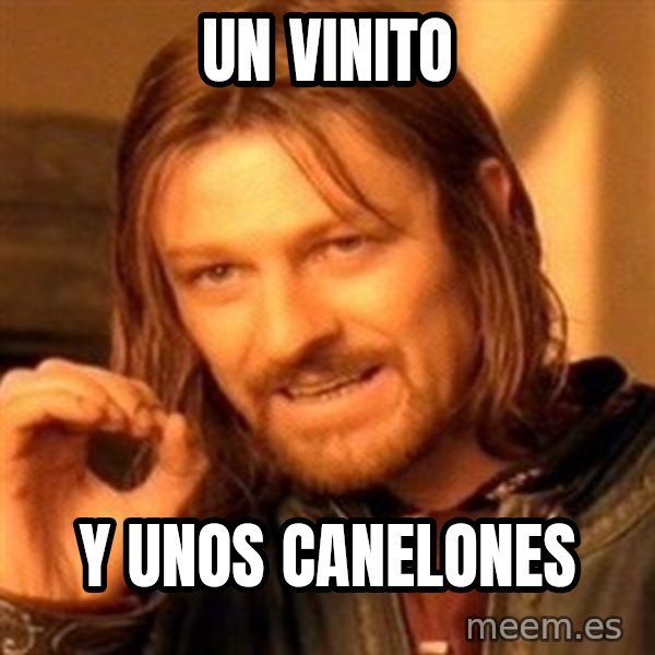 One Does Not Simply meme: Un vinito / Y unos canelones