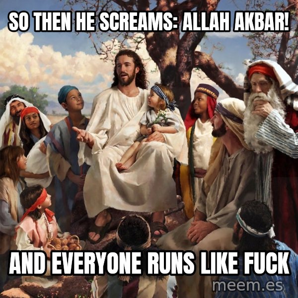 storytime jesus meme: So then he screams:    Allah akbar! / and everyone runs like fuck