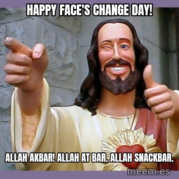 buddy jesus meme: Happy face's change day! / Allah akbar!    Allah at bar. Allah snackbar.