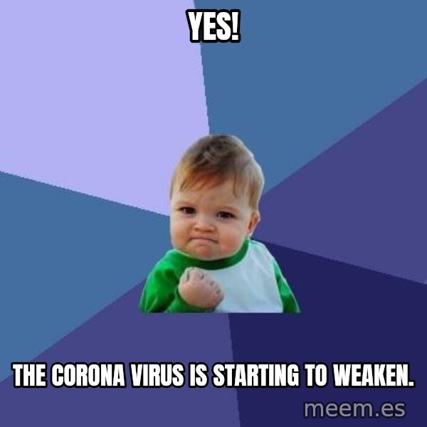 Success Kid meme: YES! / The corona virus is starting to weaken.