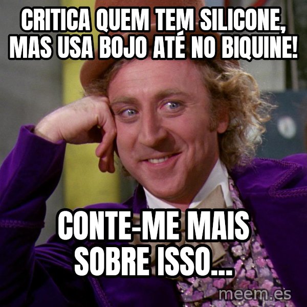 Willy Wonka meme: Critica quem tem silicone, mas usa bojo até no biquine! / Conte-me mais sobre isso...