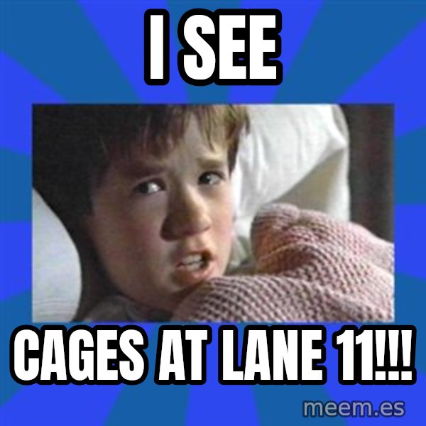 i see dead people meme: I SEE / CAGES AT LANE 11!!!
