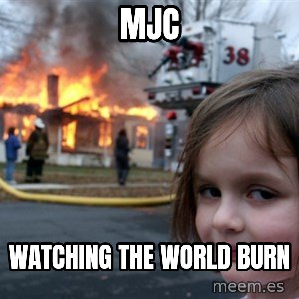Disaster Girl meme: MJC / Watching the world burn
