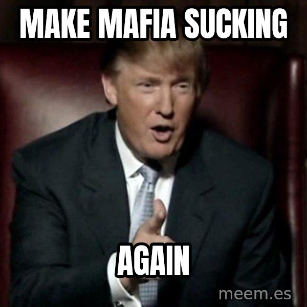 Donald Trump meme: Make mafia sucking / again