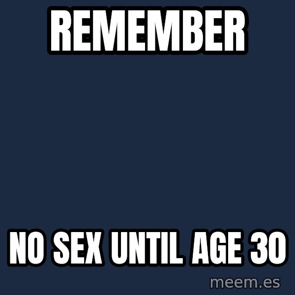 Blank Black meme: Remember / No sex until age 30