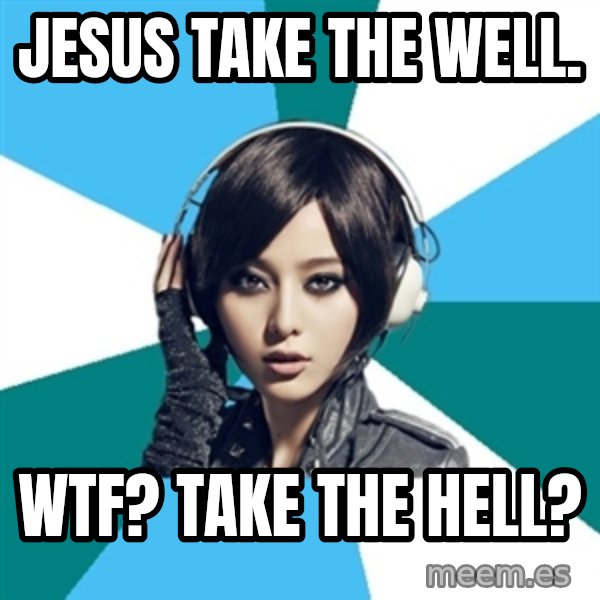 Crafty Interpreter meme: Jesus take the well. / WTF? take the hell?
