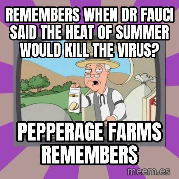 Pepperidge Farm Remembers FG meme: remembers when dr fauci said the heat of summer would kill the virus? / pepperage farms remembers