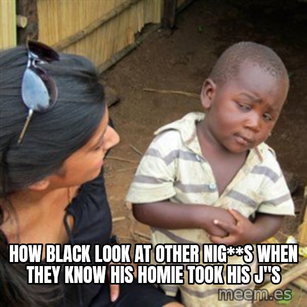 Skeptical 3rd World Kid meme: how black look at other nig**s when they know his homie took his j"s