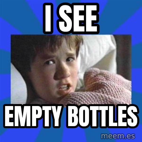 i see dead people meme: I see / empty bottles