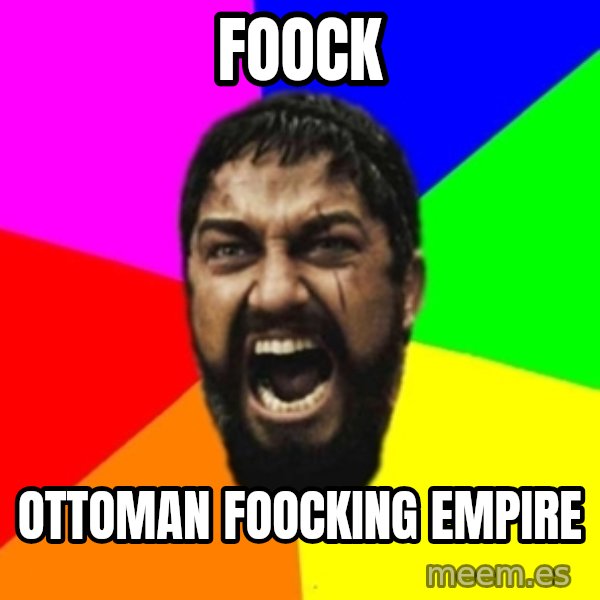 sparta meme: Foock / ottoman foocking empire