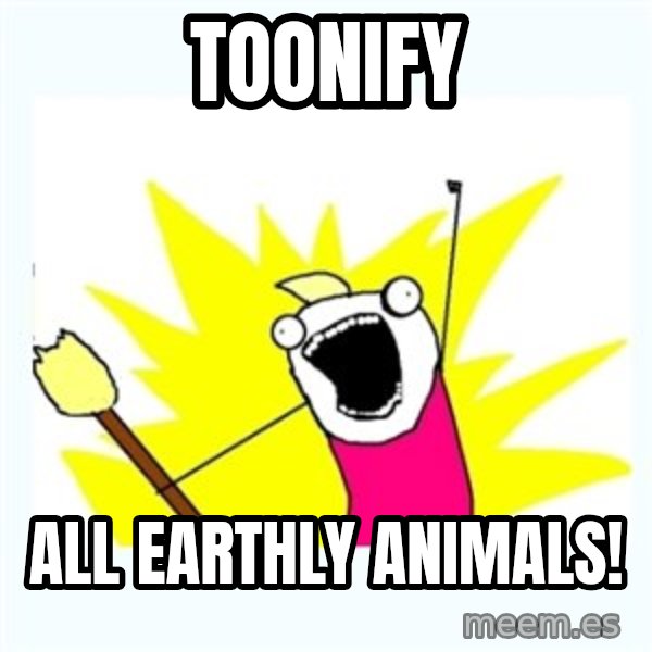All the things meme: Toonify / all earthly animals!