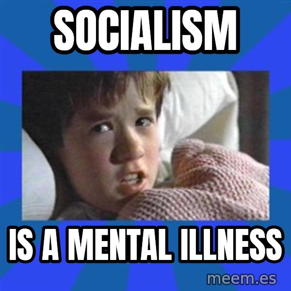 i see dead people meme: socialism / is a mental illness