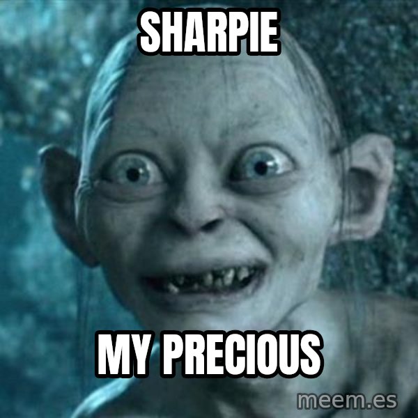 My Precious Gollum meme: Sharpie / My Precious